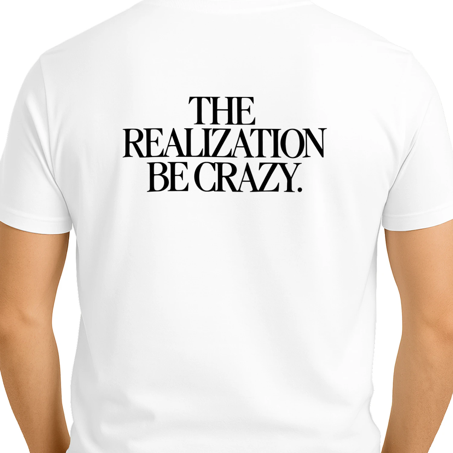 The Realization Be Crazy Shirt