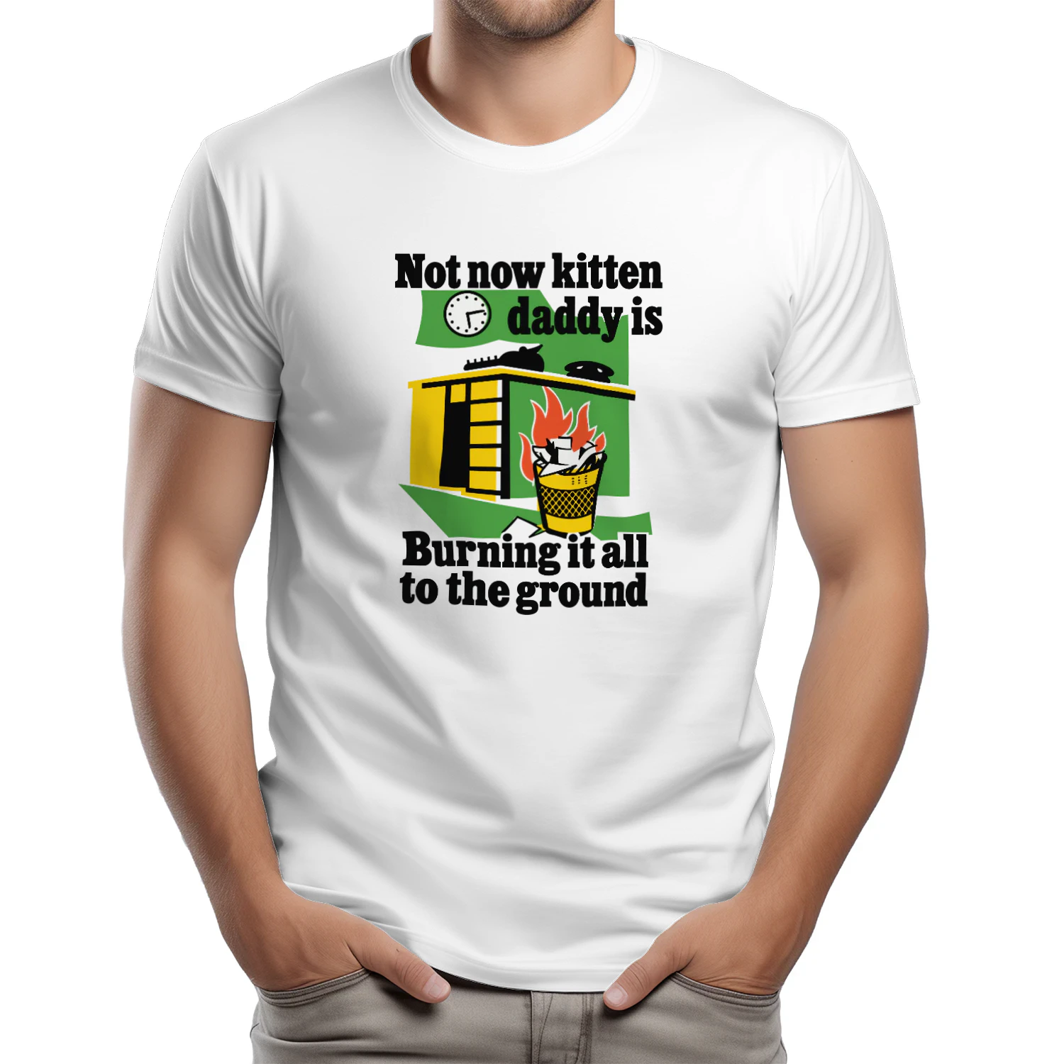 Not Now Kitten Daddy Is Burning It All To The Ground Shirt