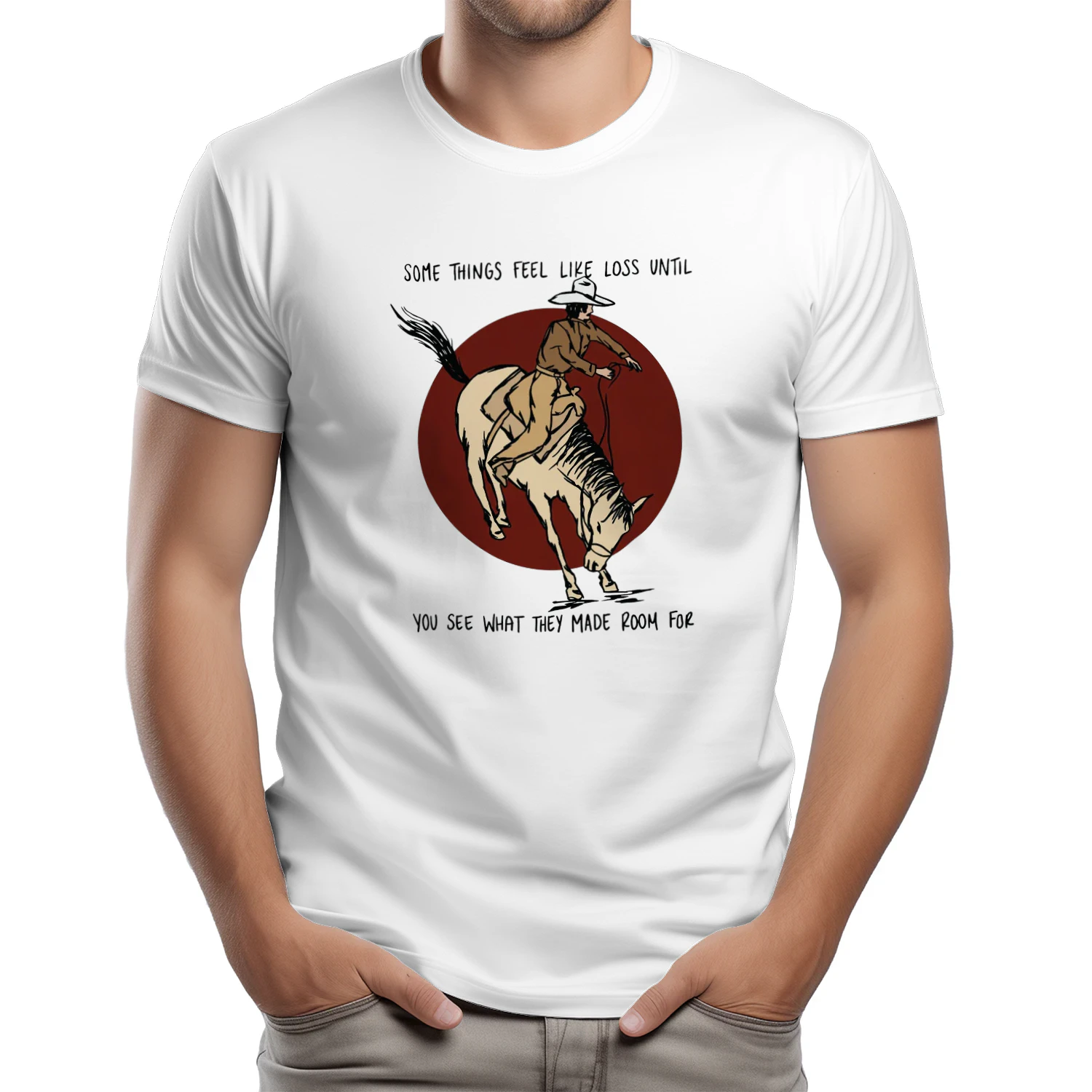 Cowboy Some Things Feel Like Loss Until You See What They Made Room For T-shirt