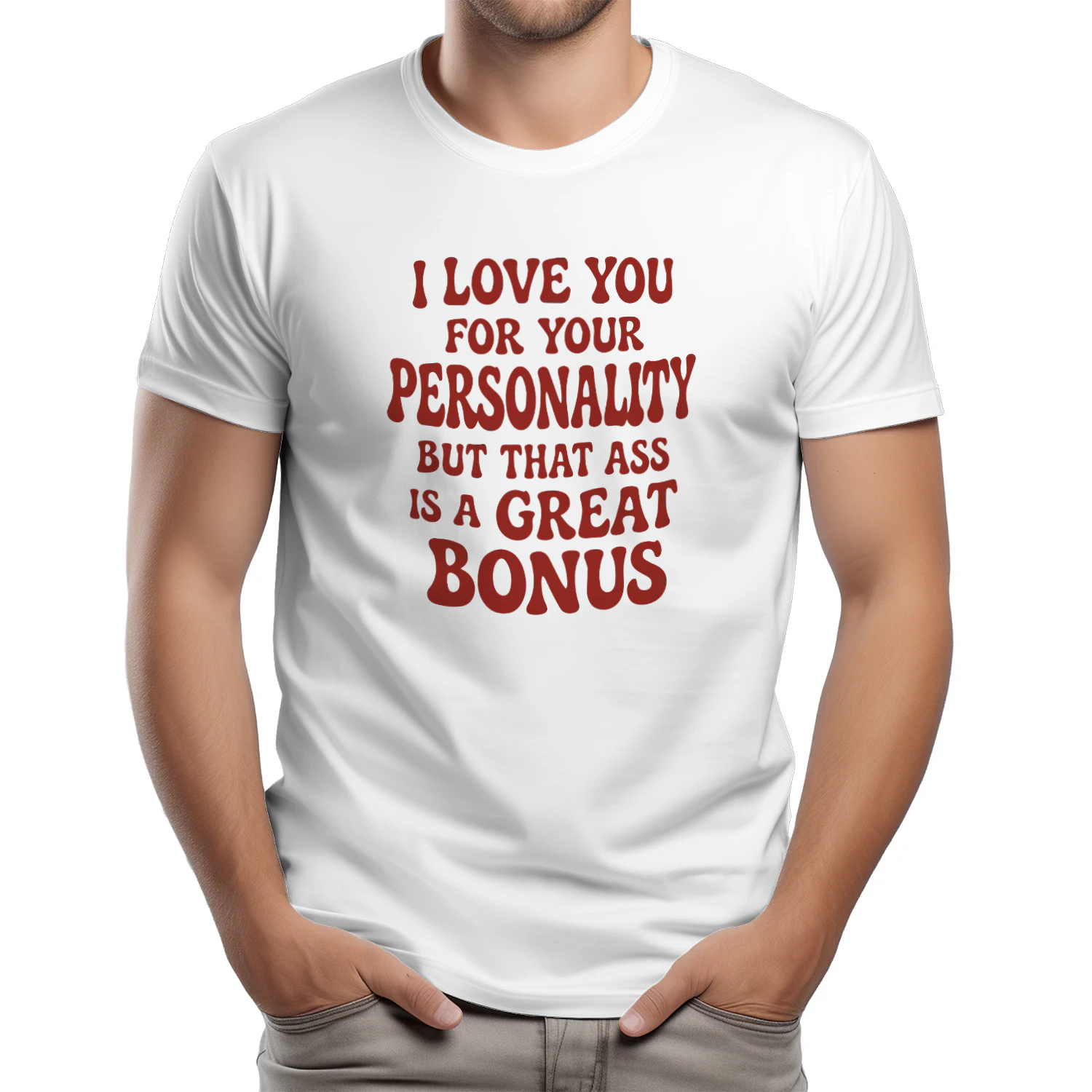 I Love You for Your Personality but That Ass Is a Great Bonus Shirt