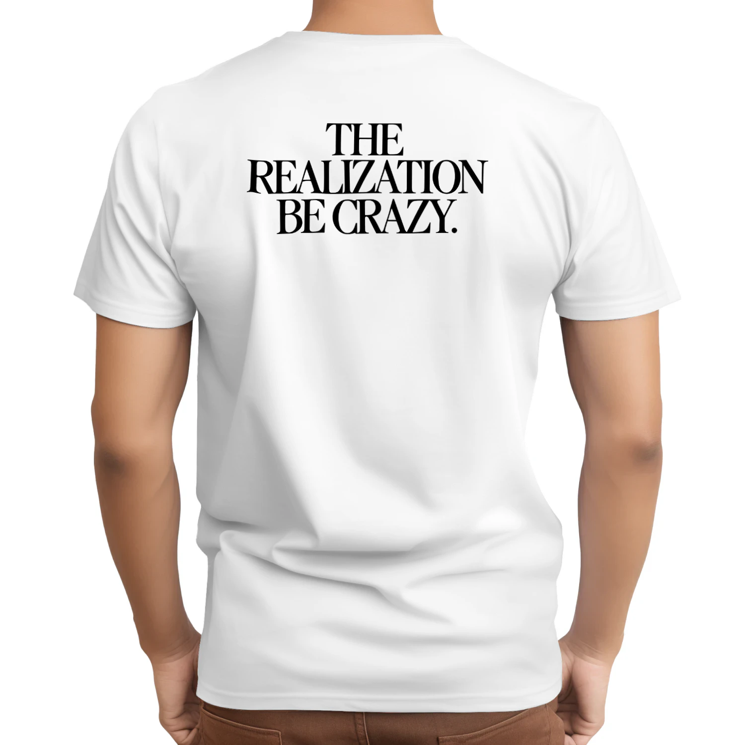The Realization Be Crazy Shirt