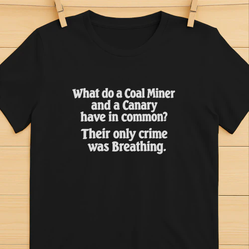 What Do A Coal Miner And A Canary Have In Commo Shirt