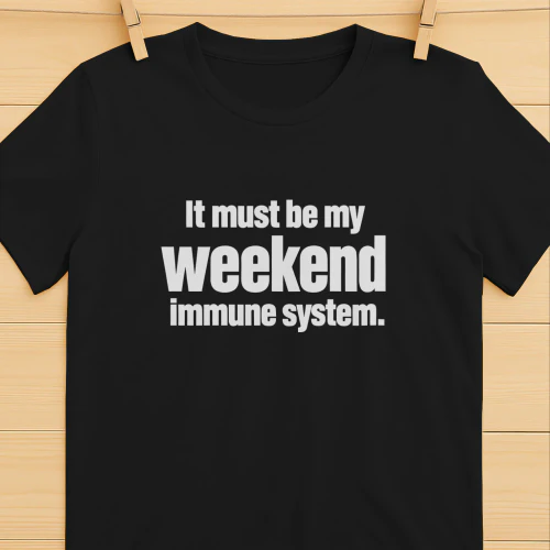 It Must Be My Weekend Immune System Shirt