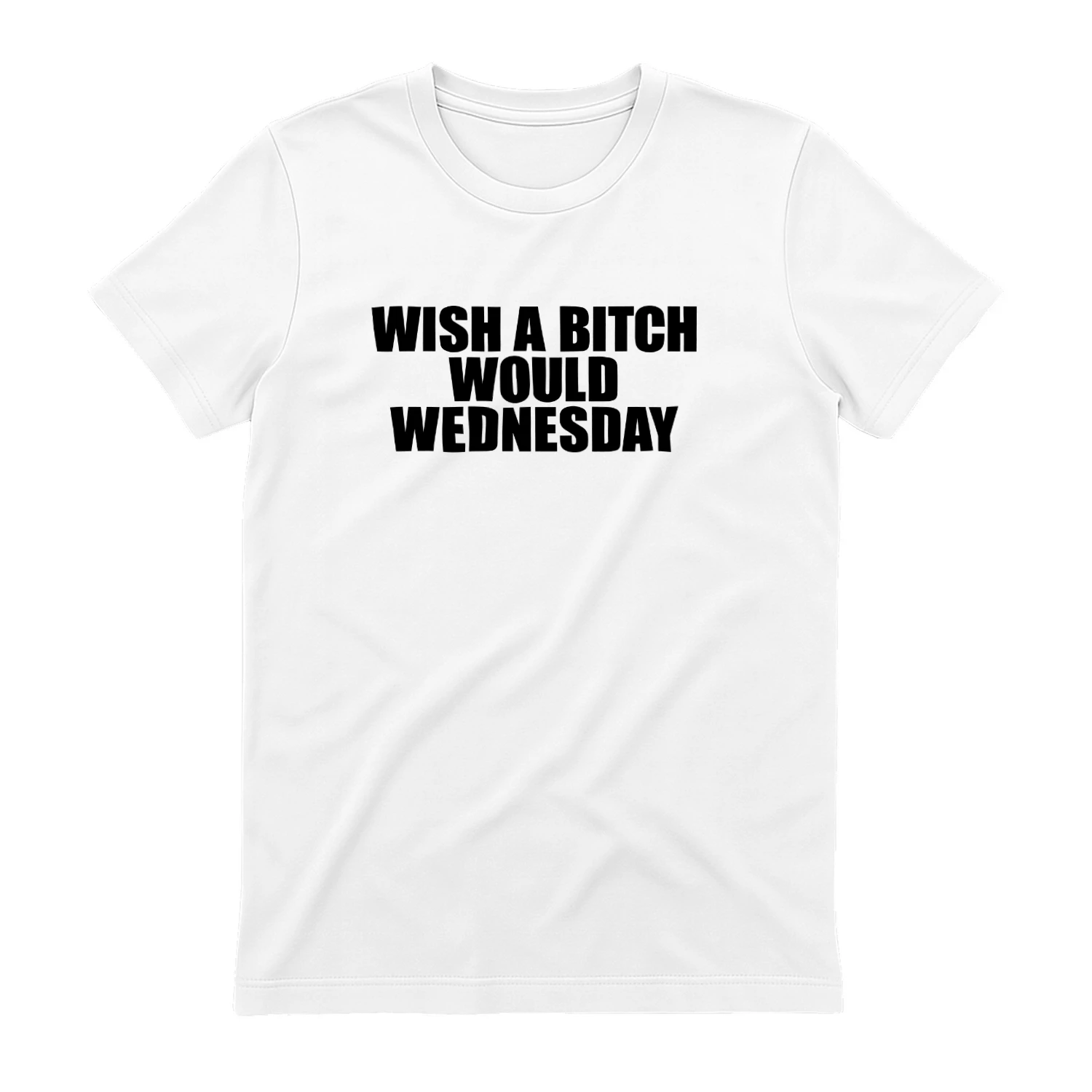 Wish A Bitch Would Wednesday Shirt