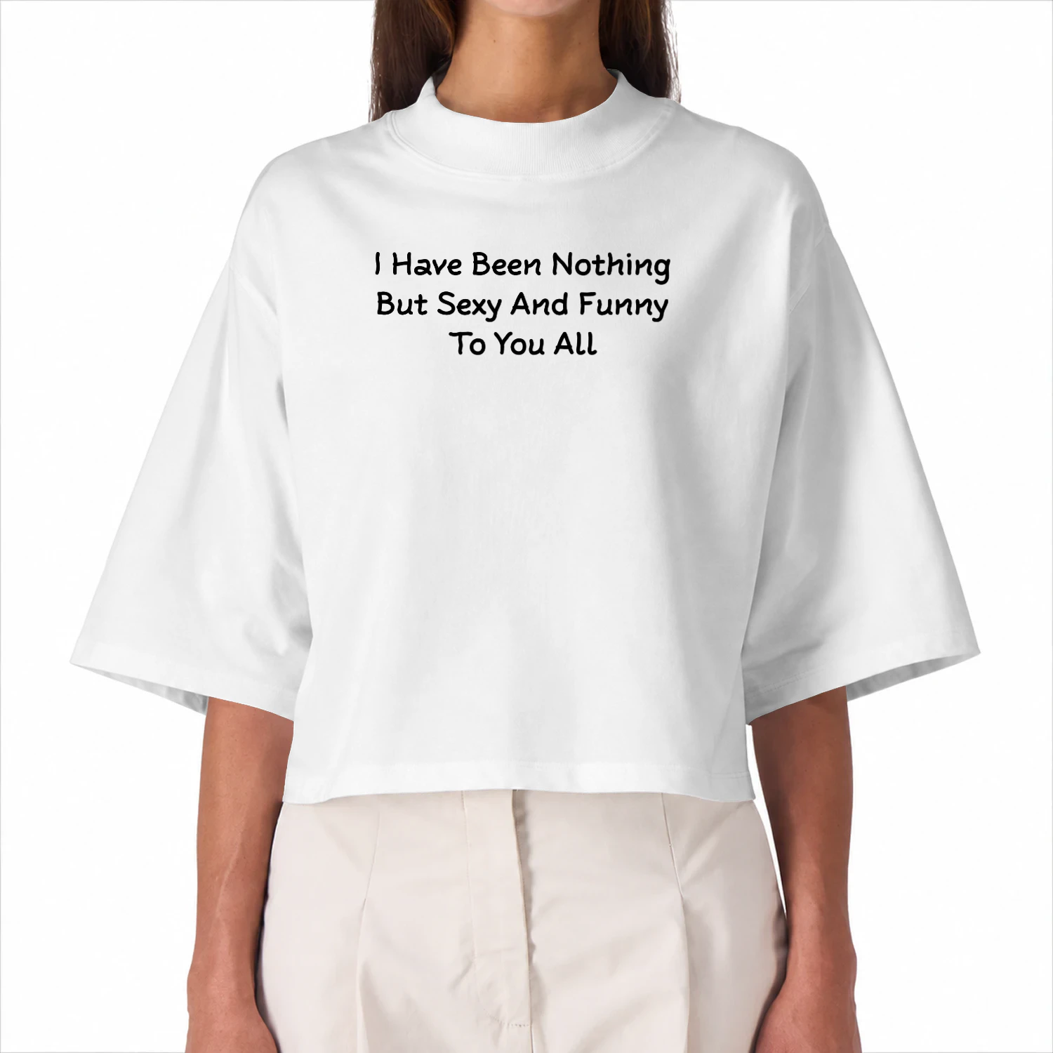 I Have Been Nothing But Sexy And Funny To You All Baby Tee