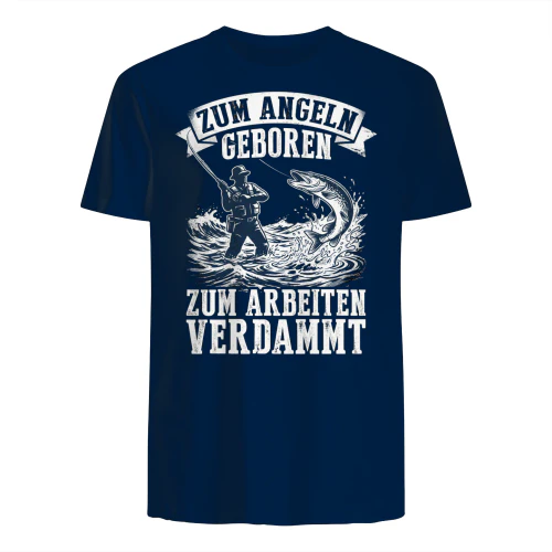 ZUM ANGELN GEBOREN ZUM ARBEITEN VERDAMMT