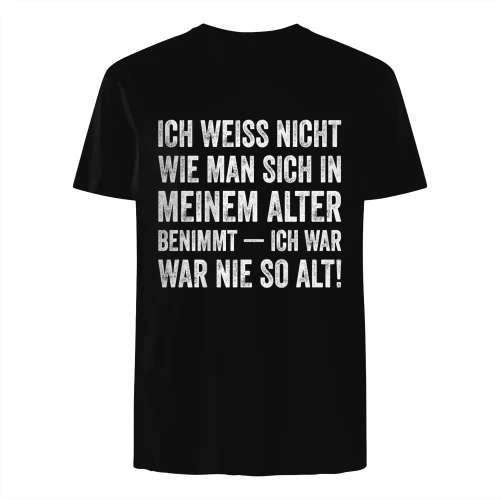 ICH WEISS NICHT WIE MAN SICH IN MEINEM ALTER