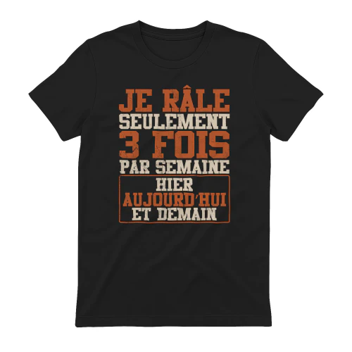 Je Râle Seulement 3 Fois Par Semaine Hier Aujourd’Hui Et Demain