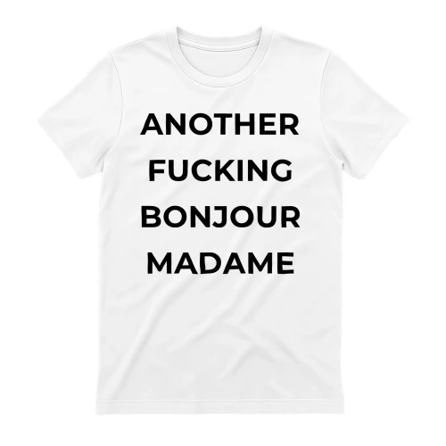 ANOTHER FUCKING BONJOUR MADAME