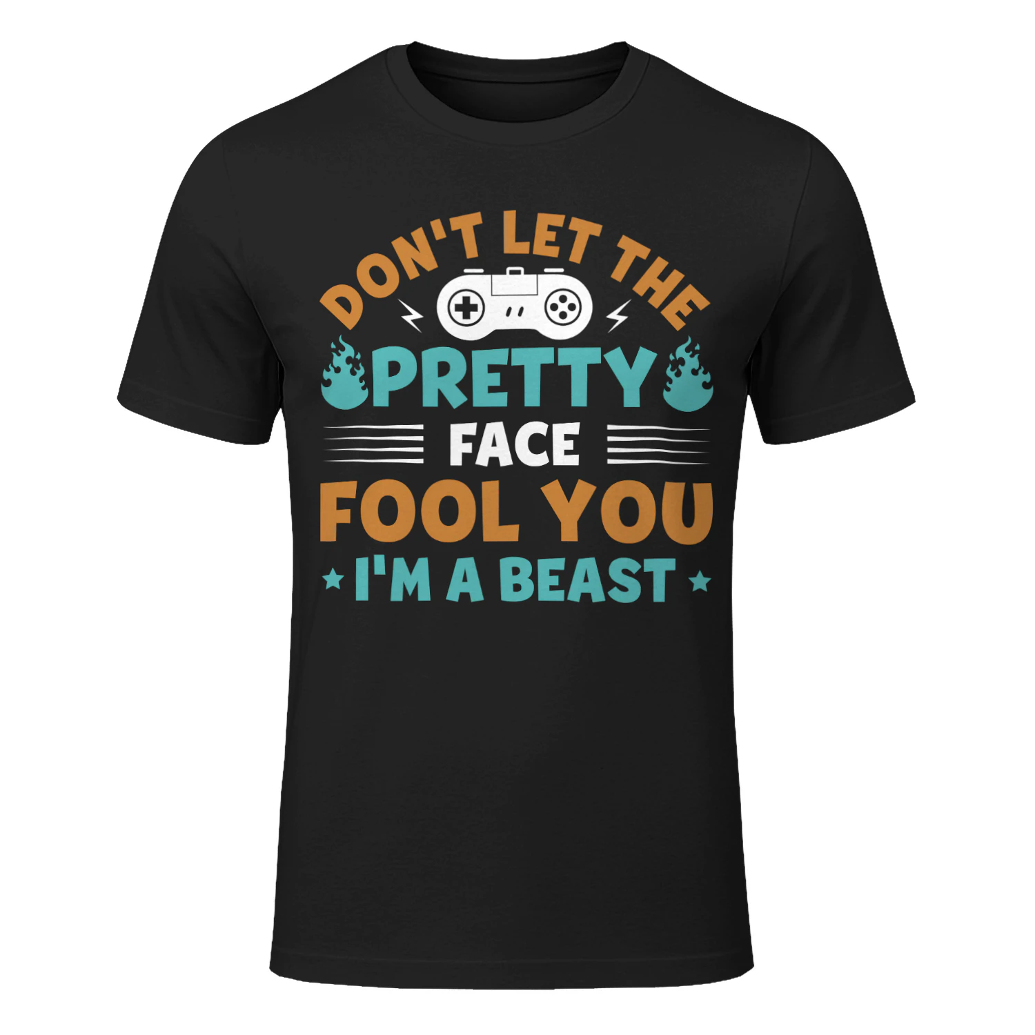 Don't Let The Pretty Face Fool You I'm A Beast Gamer T-Shirt