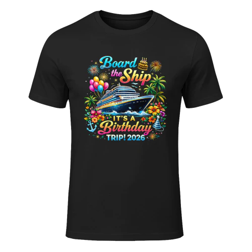 Board The Ship It's A Birthday Trip 2026 Cruise T-Shirt