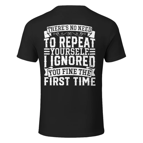 There s no need to repeat yourself  i ignored you fine the first time