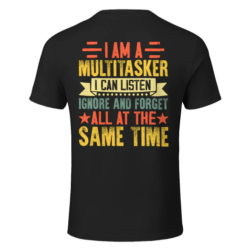 I Am A Multitasker I Can Listen Ignore & Forget