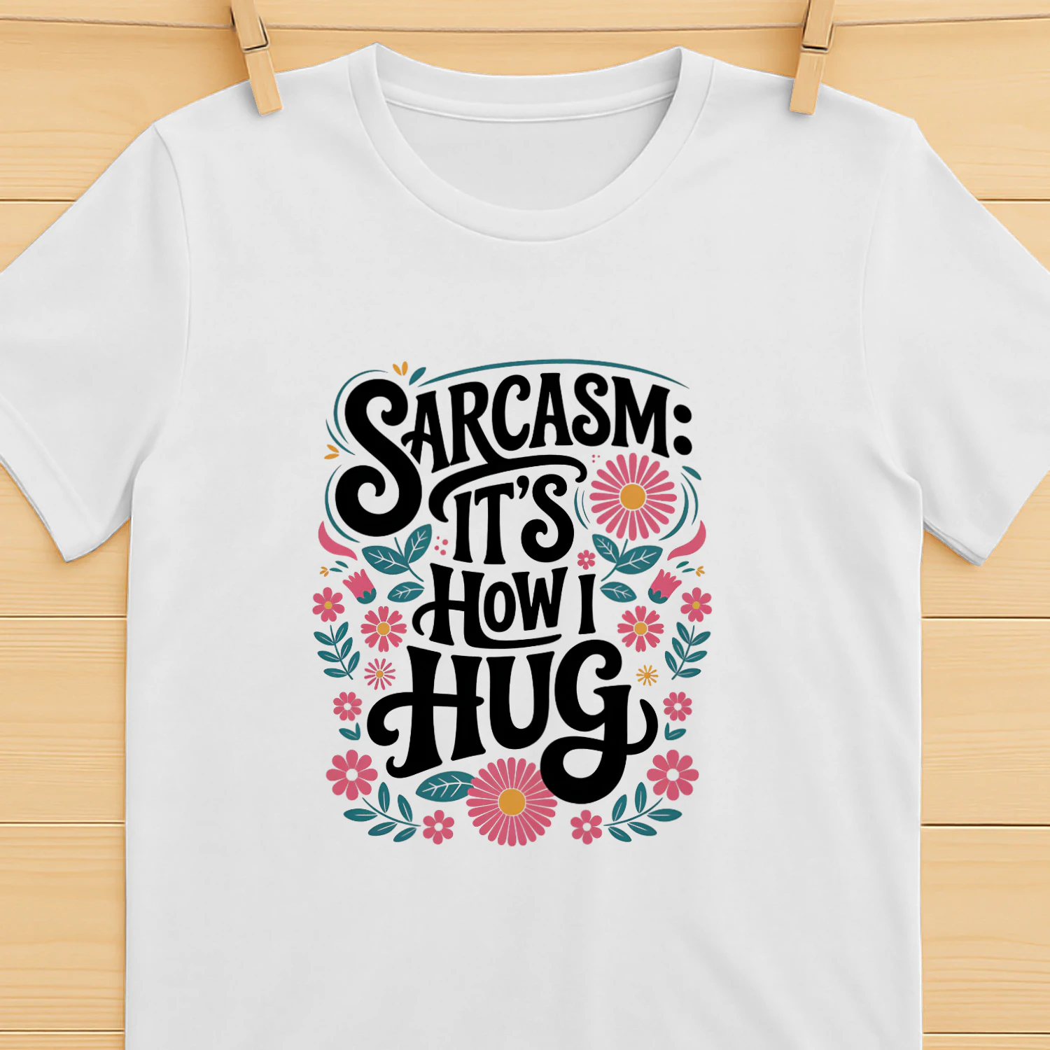 Sarcasm It’s How I Hug Floral Funny T-Shirt