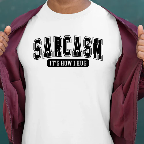 Sarcasm It’s How I Hug