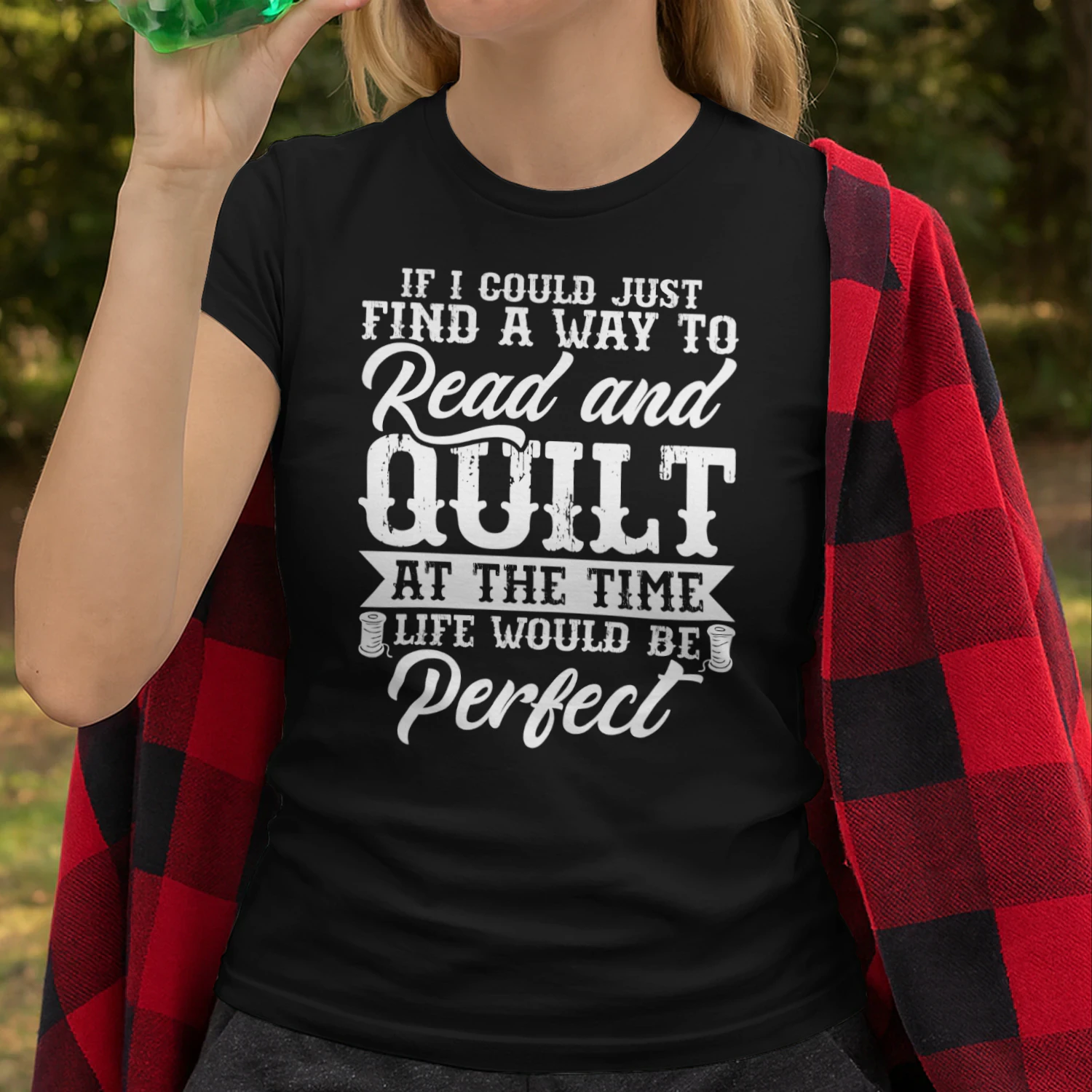 If I Could Just Find a Way to Read and Quilt at the Same Time Funny Quilting Shirt