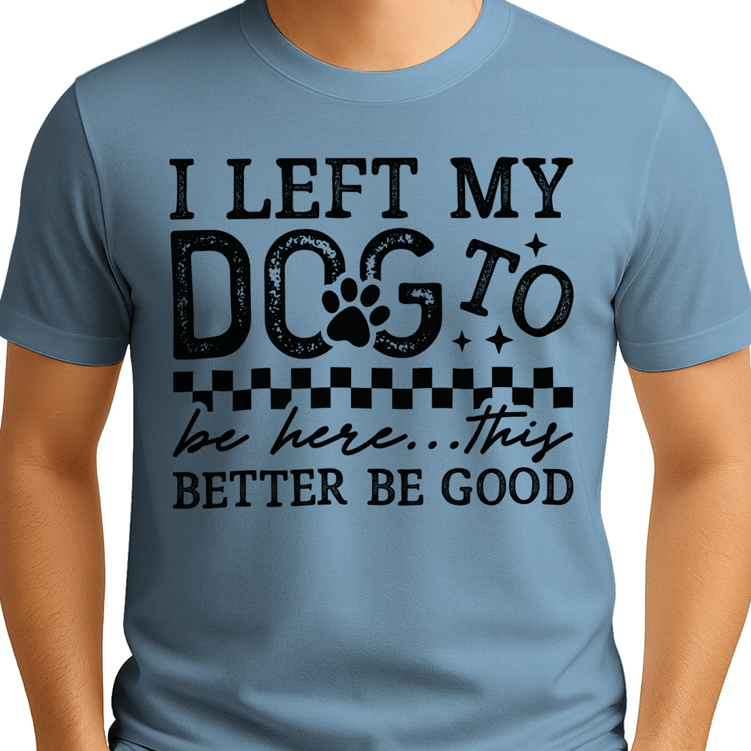 I Left My Dog To Be Here Funny Dog Lover T-Shirt