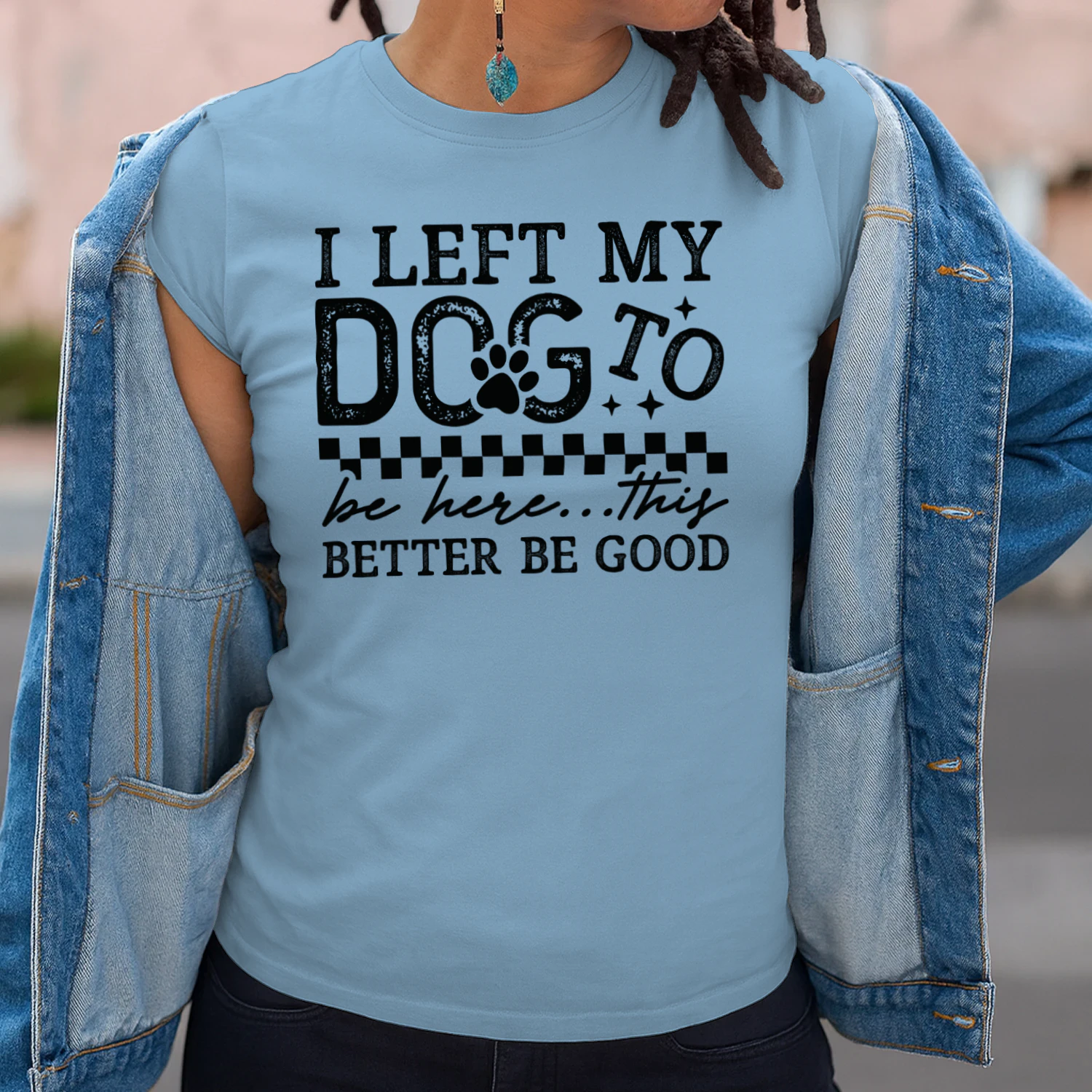 I Left My Dog To Be Here Funny Dog Lover T-Shirt