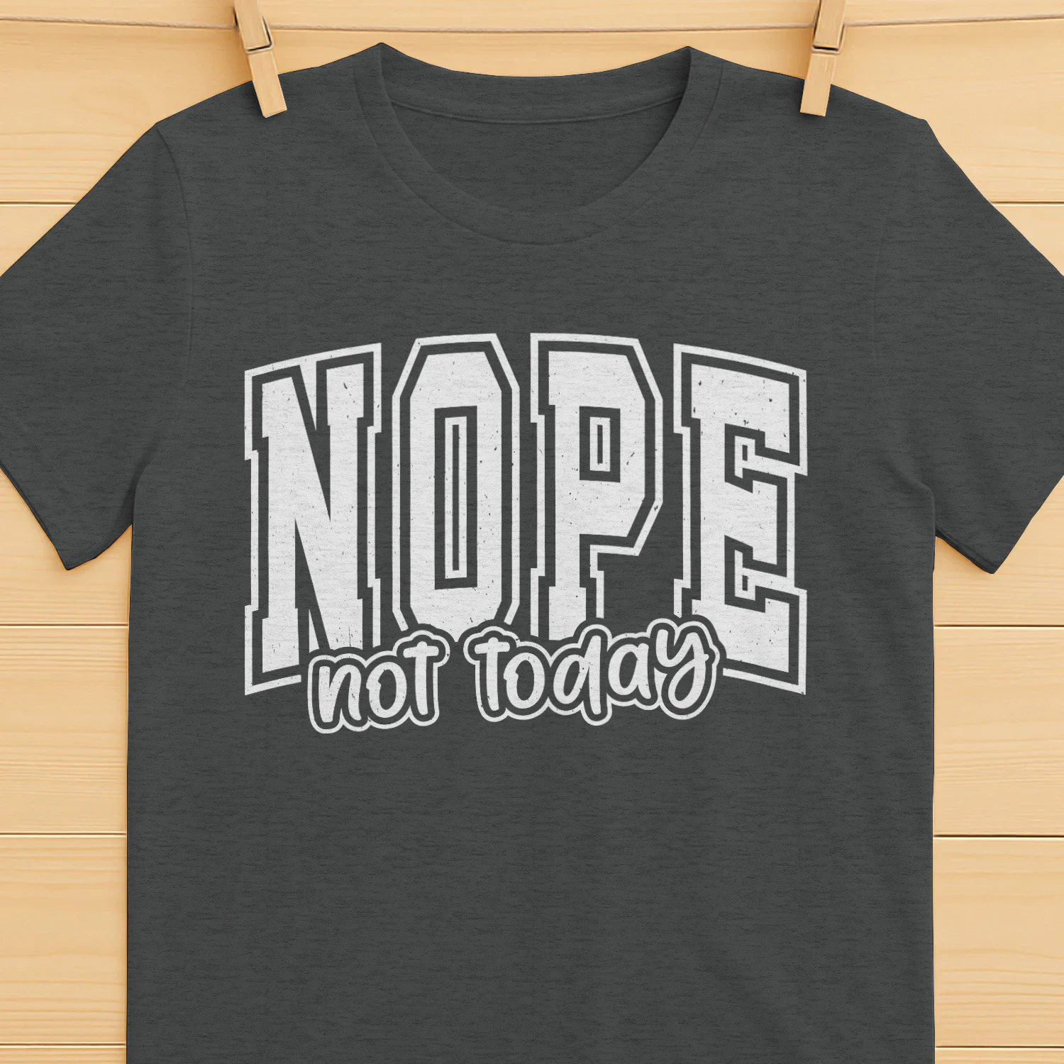 Nope Not Today Funny Sarcastic T-Shirt