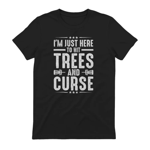 I'm Just Here To Hit Trees And Curse Funny Disc Golf T-Shirt