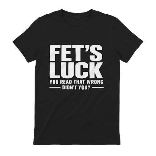 Fet's Luck Funny Reading Humor T-Shirt