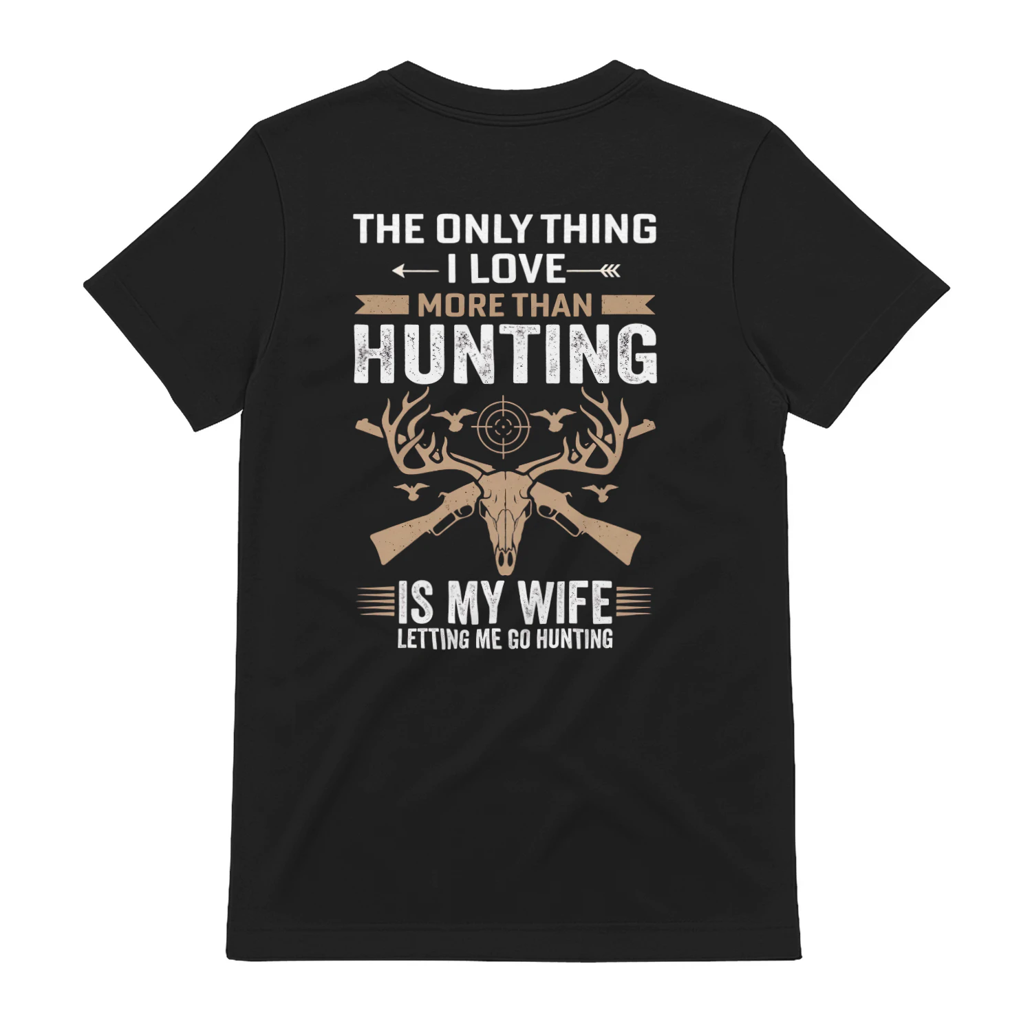 Only Thing I Love More Than Hunting Is My Wife Funny T-Shirt