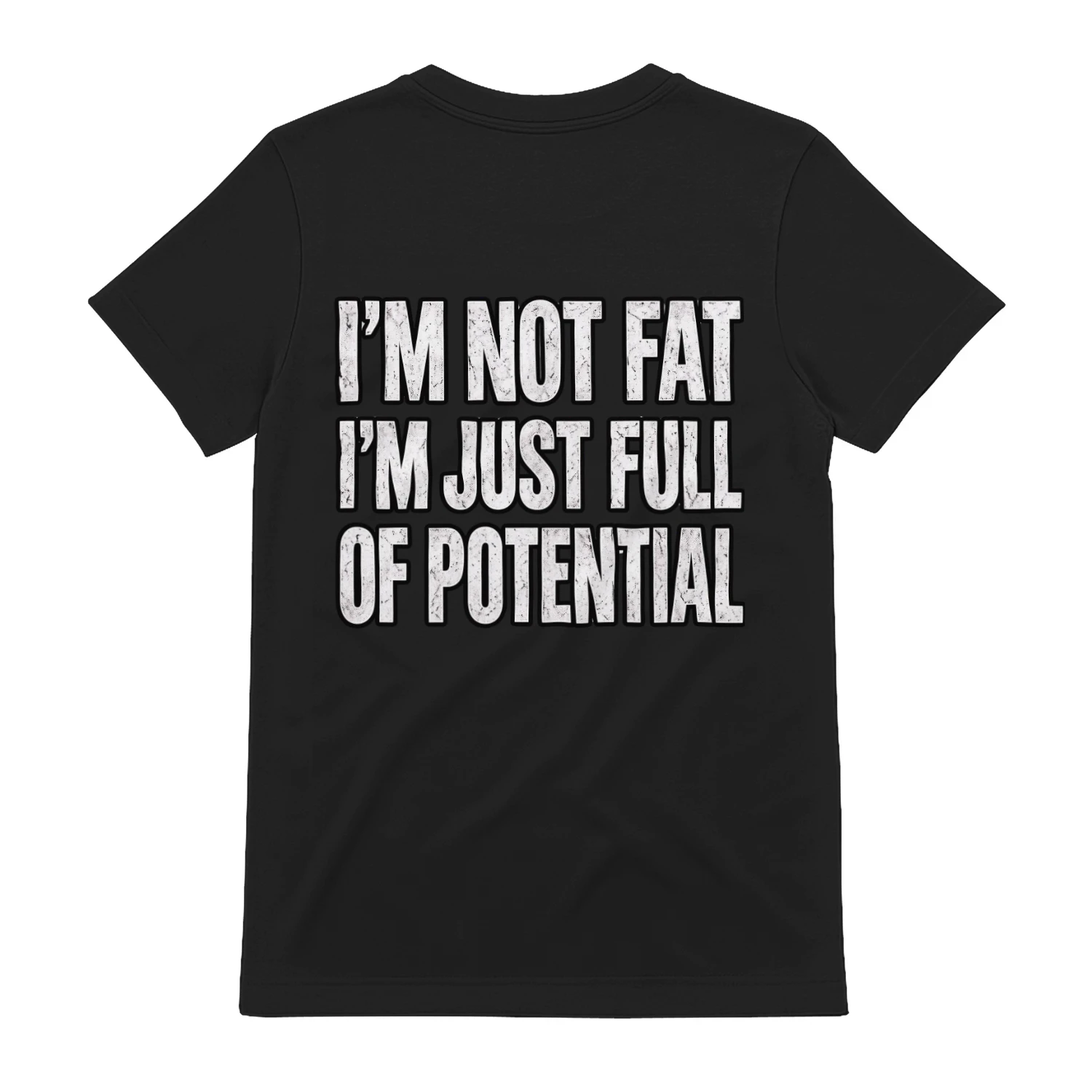 I'm Not Fat I'm Just Full Of Potential Funny Sarcastic T-Shirt