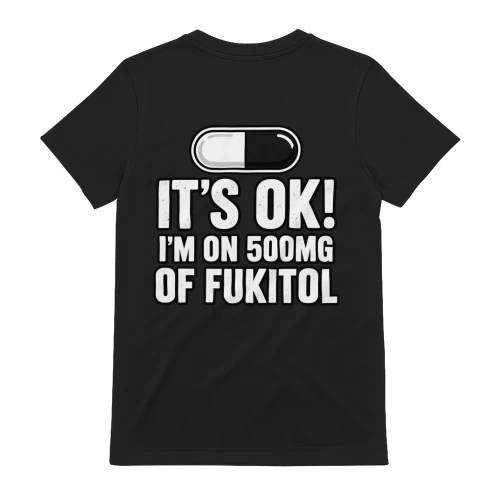 I'm On 500MG Of Fukitol Funny Sarcastic T-Shirt