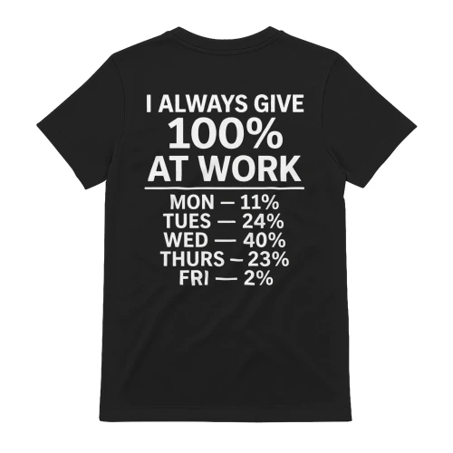 I Always Give 100% At Work Funny Sarcastic T-Shirt