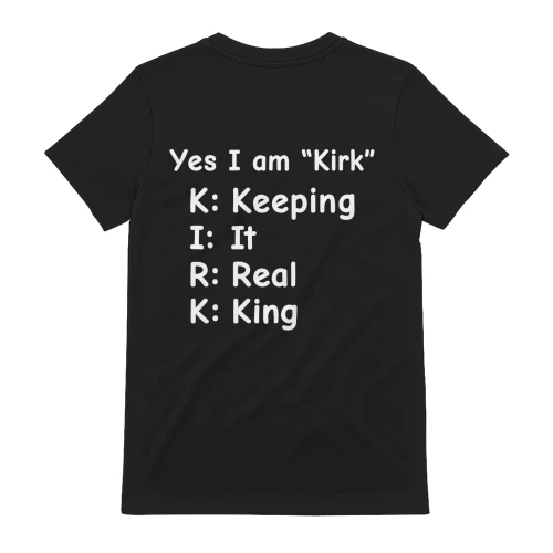 Yes I Am Kirk Keeping It Real King Funny Name T-Shirt