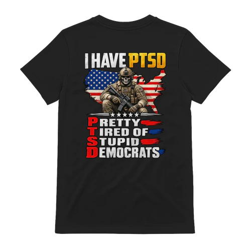 I Have PTSD Funny Political Humor T-Shirt