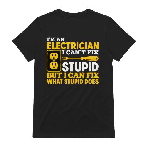 I'm An Electrician I Can't Fix Stupid Funny T-Shirt