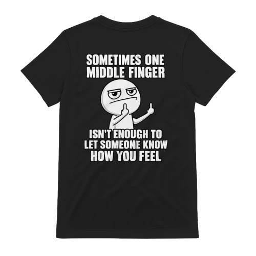 Sometimes One Middle Finger Isn't Enough Funny Sarcastic T-Shirt