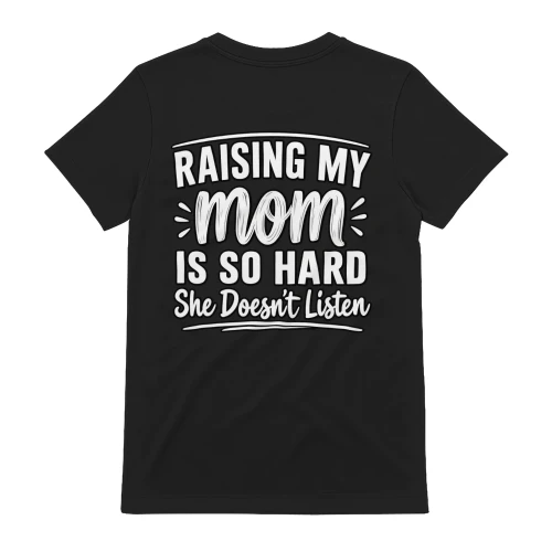 Raising My Mom Is So Hard Funny Sarcastic T-Shirt