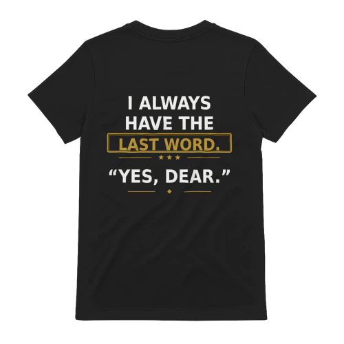 I Always Have the Last Word Yes Dear Funny Husband T-Shirt