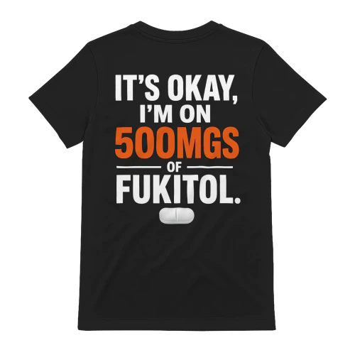 500mgs Of Fukitol Funny Sarcastic T-Shirt