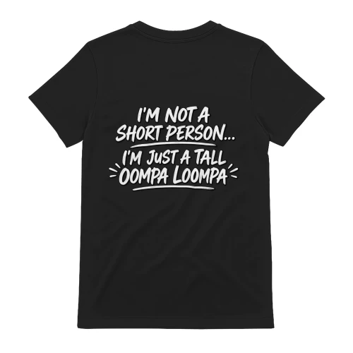 I'm Not A Short Person Tall Oompa Loompa Funny T-Shirt