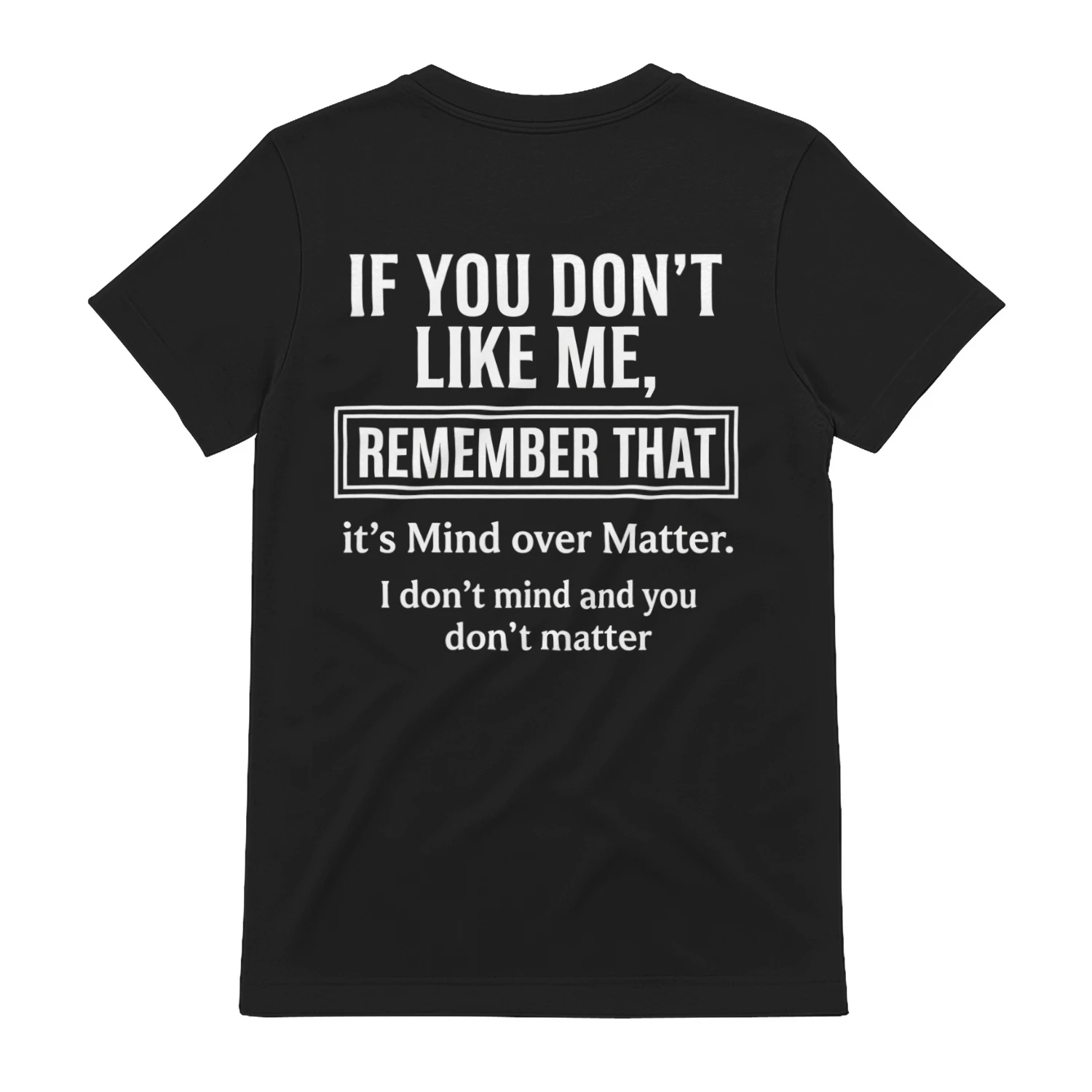 If You Don't Like Me Mind Over Matter Funny Sarcastic T-Shirt