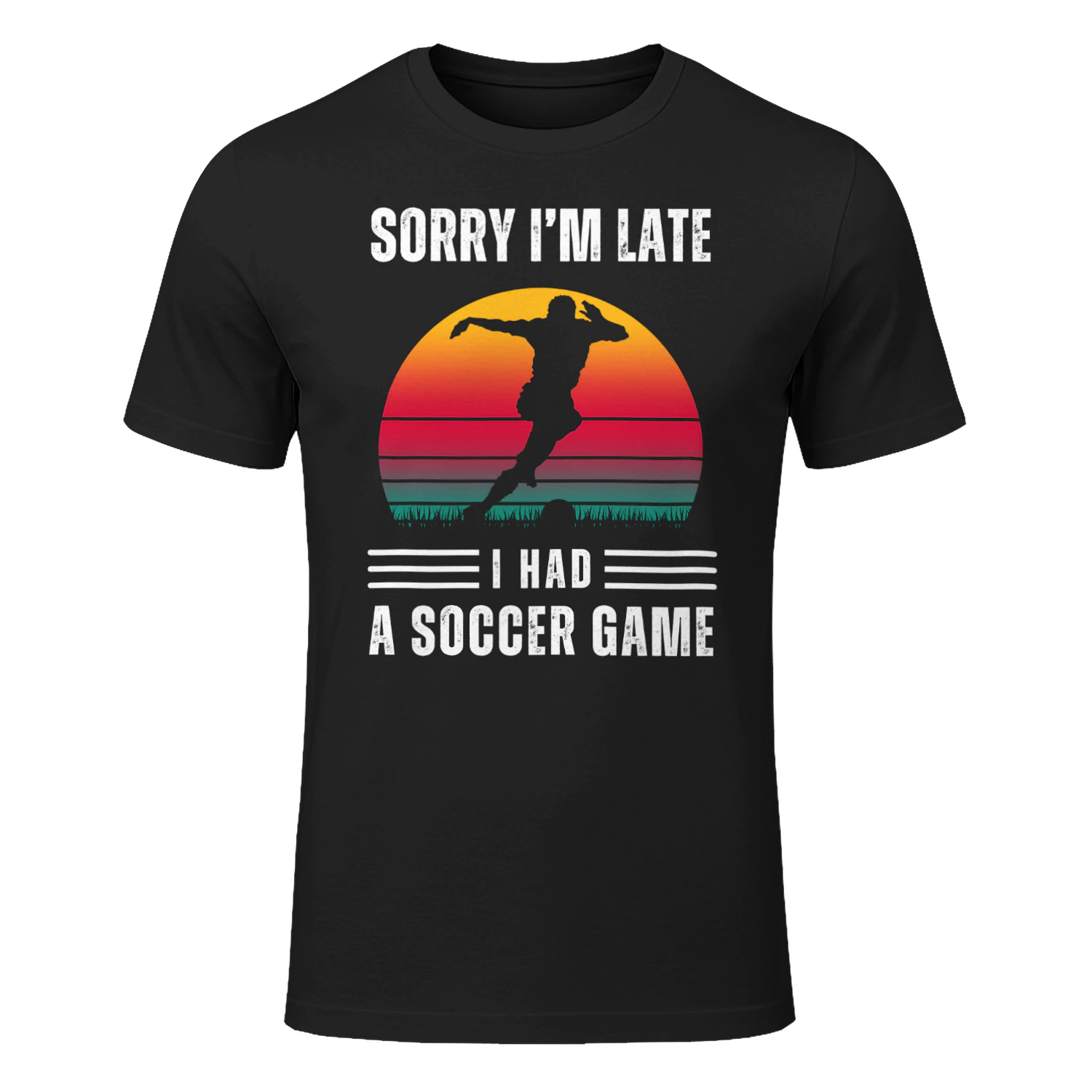 Sorry I'm Late I Had A Soccer Game Front Print Graphic T-Shirt