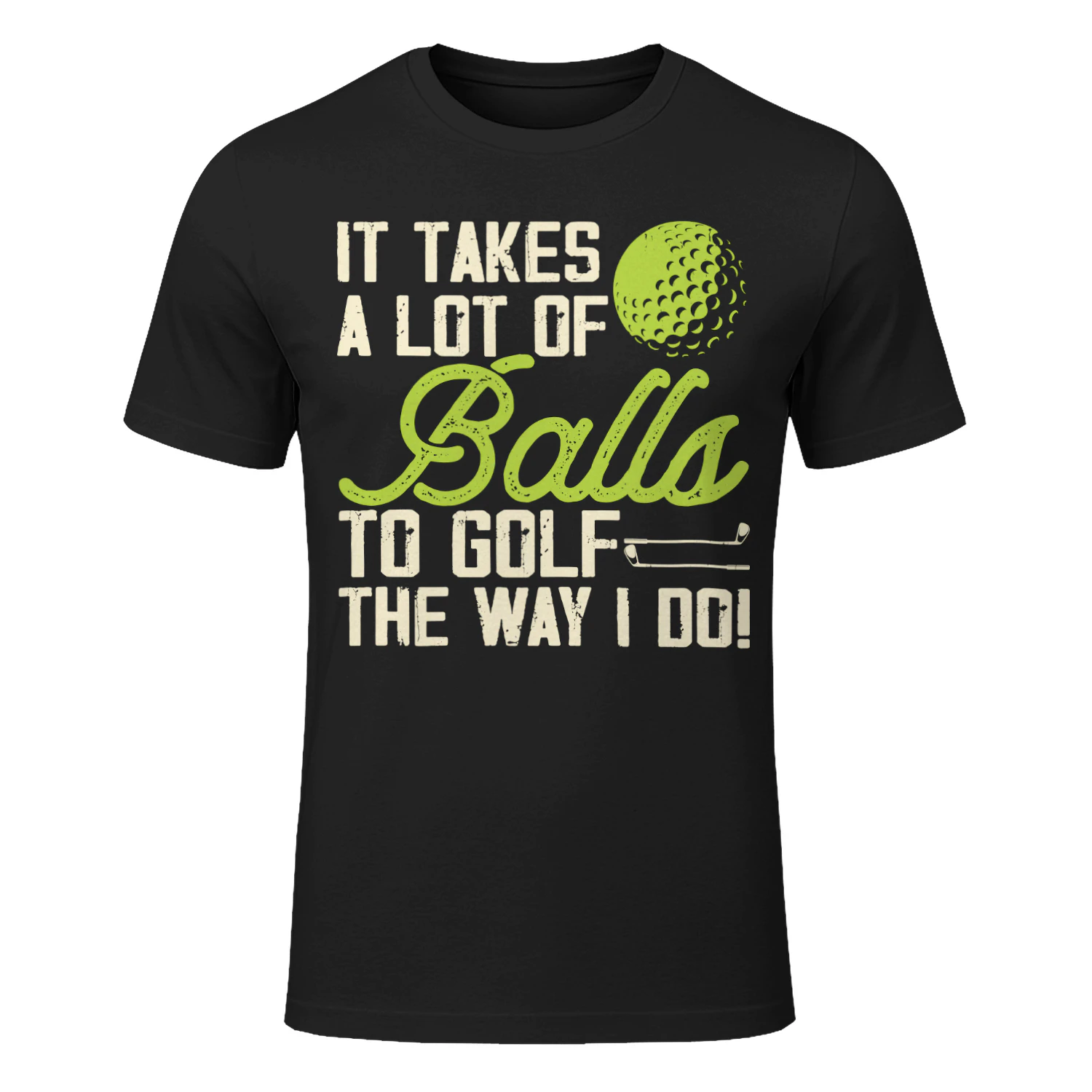 It Takes A Lot Of Balls To Golf The Way I Do Funny T-Shirt