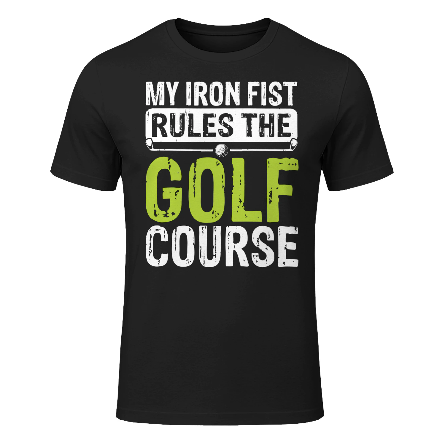 My Iron Fist Rules The Golf Course Funny T-Shirt