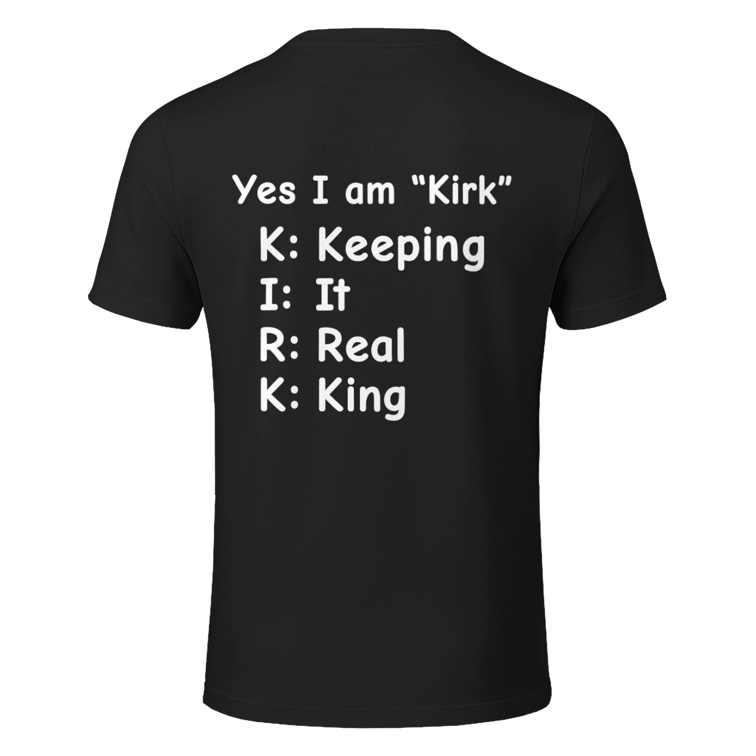 Yes I Am Kirk Keeping It Real King Funny Name T-Shirt