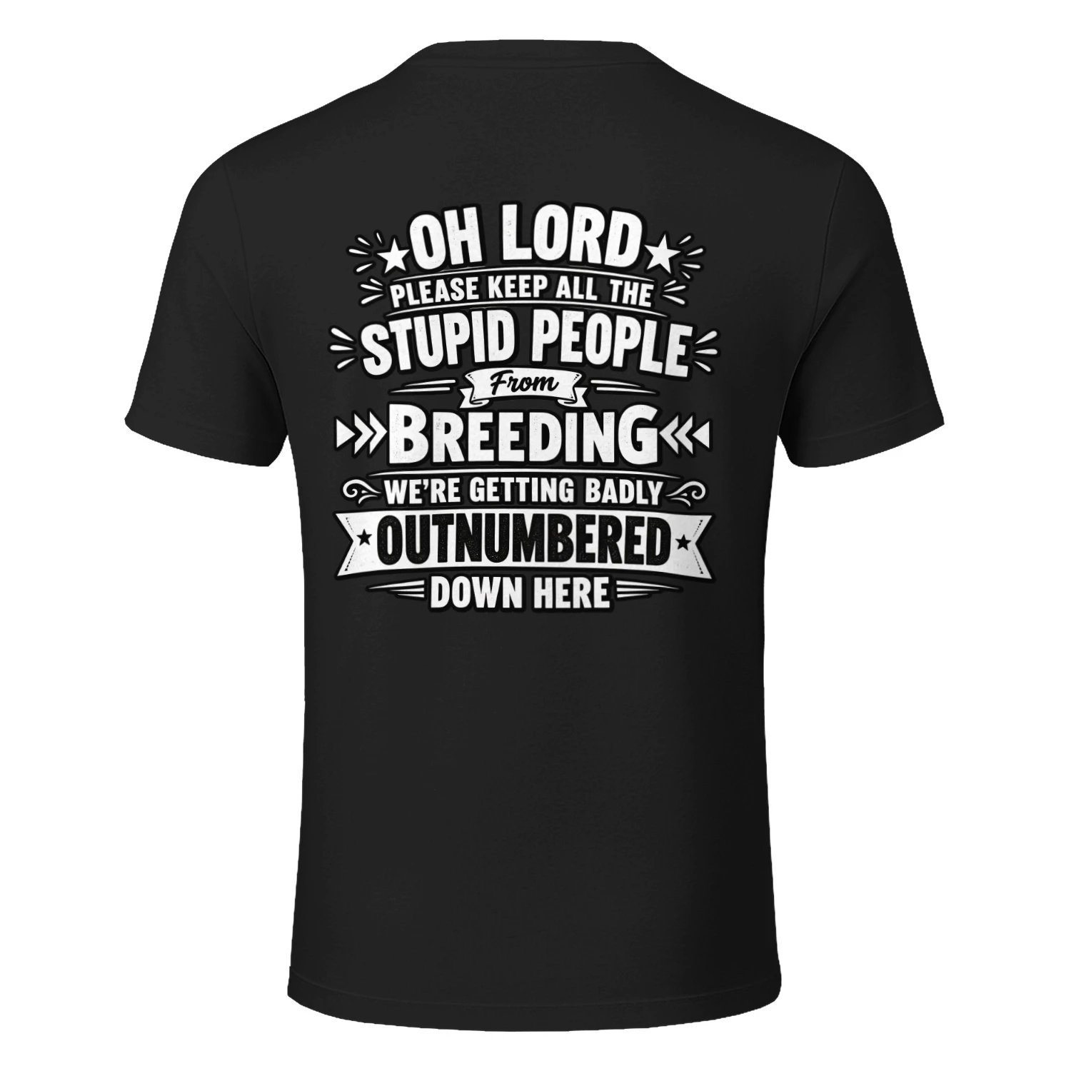 Oh Lord Keep Stupid People From Breeding Funny Sarcastic T-Shirt