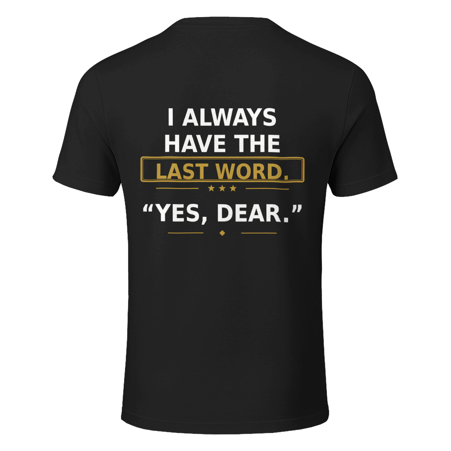 I Always Have the Last Word Yes Dear Funny Husband T-Shirt