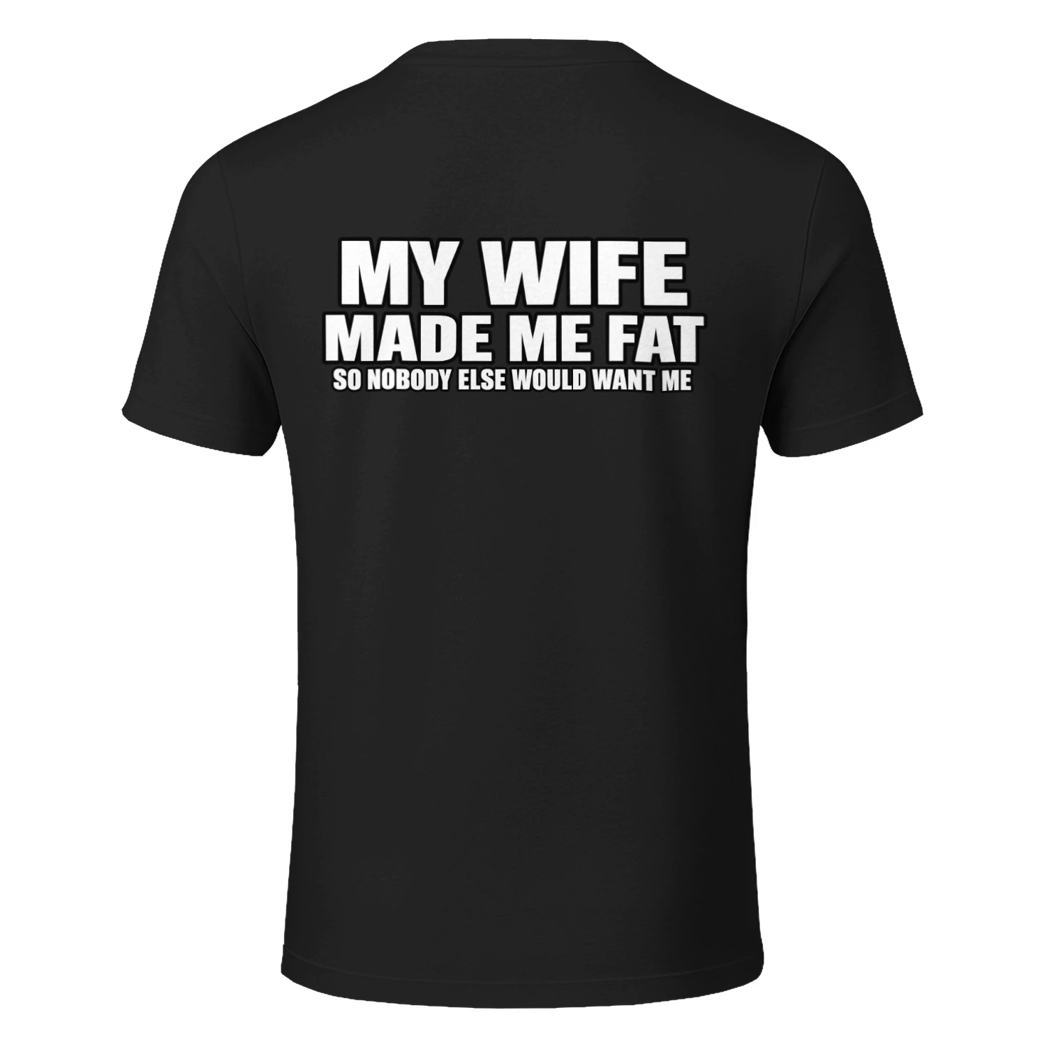 My Wife Made Me Fat Funny Husband Humor T-Shirt