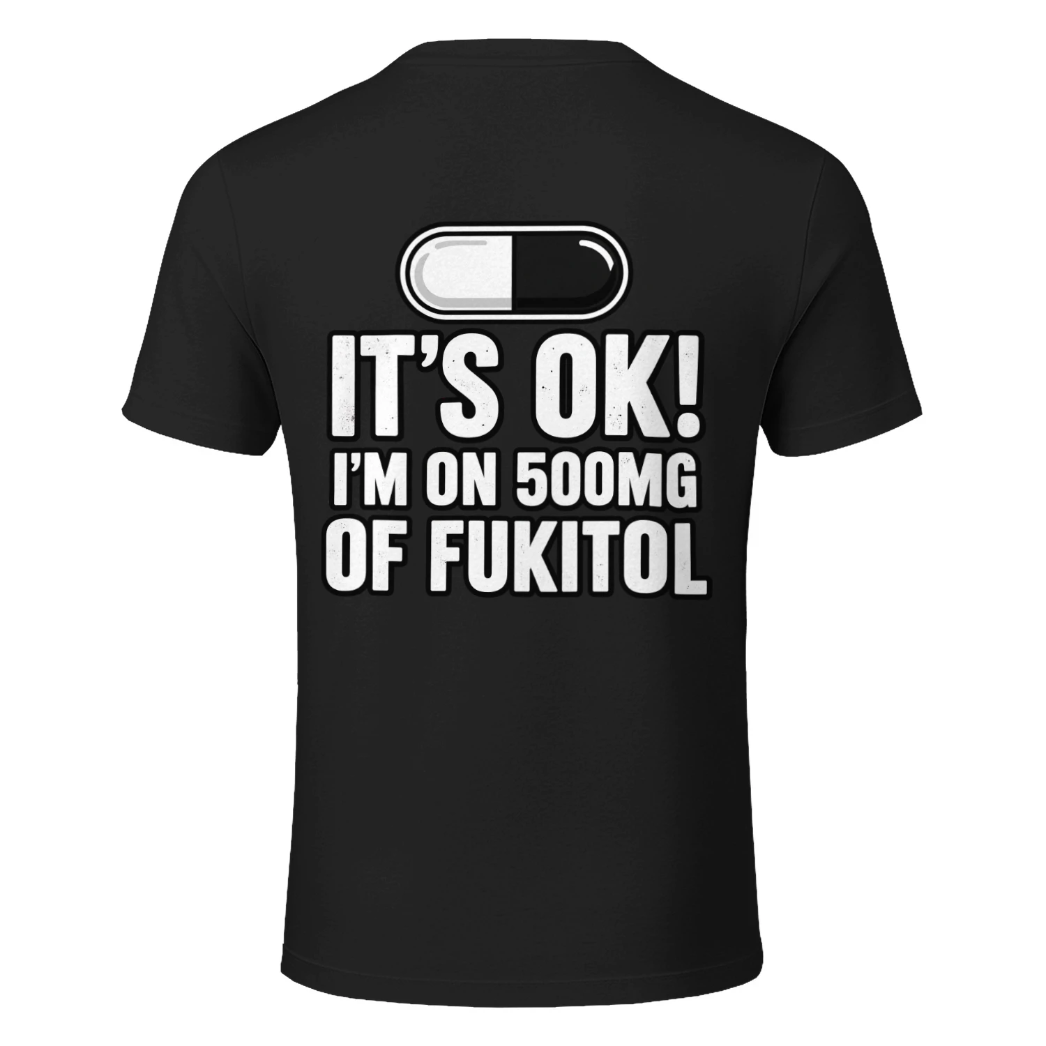 I'm On 500MG Of Fukitol Funny Sarcastic T-Shirt