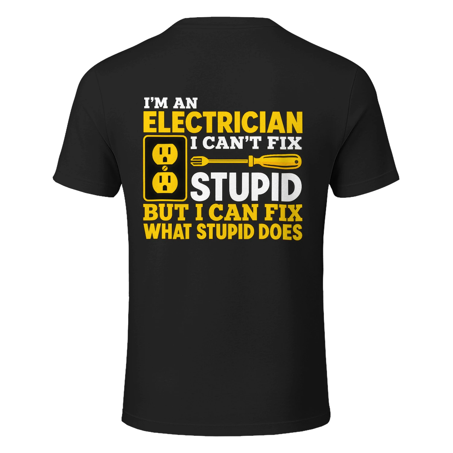 I'm An Electrician I Can't Fix Stupid Funny T-Shirt
