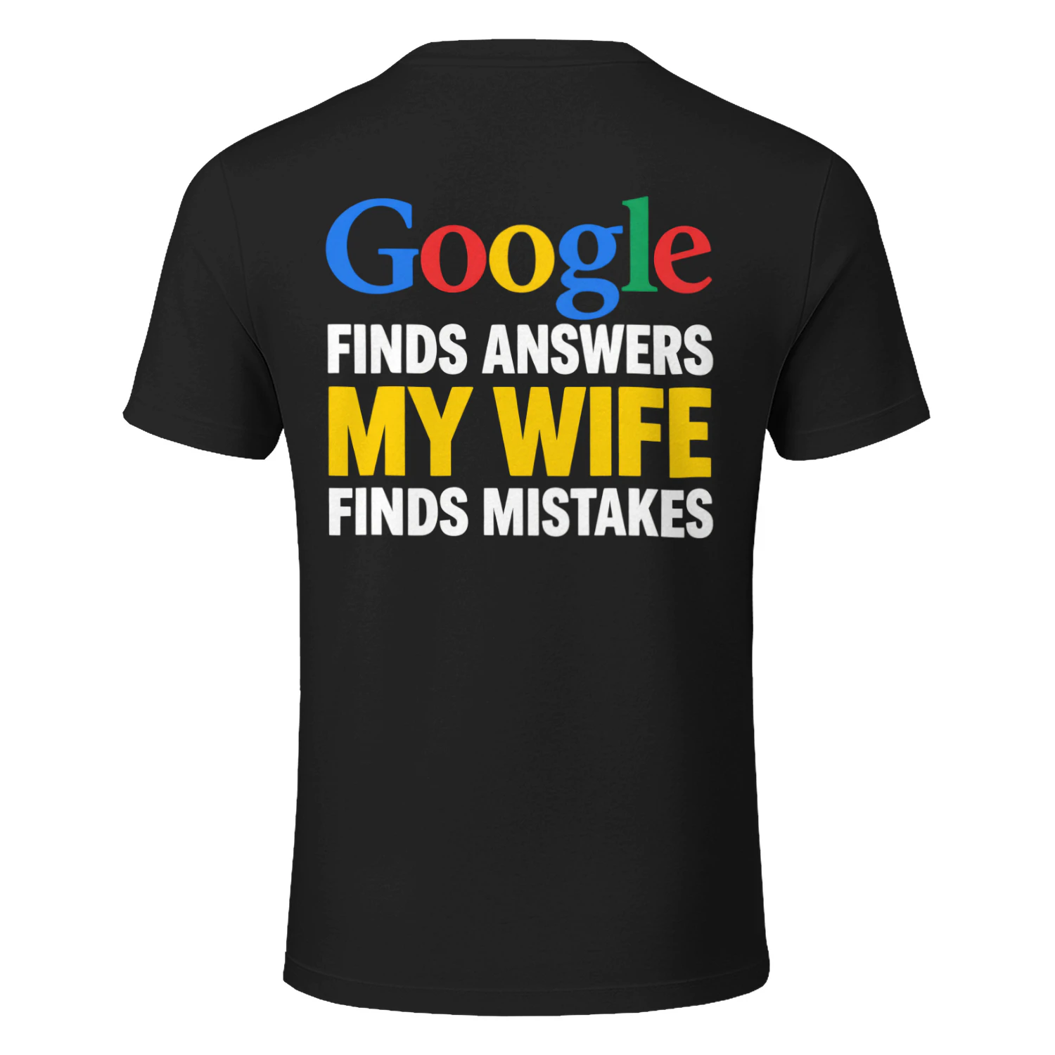 Google Finds Answers My Wife Finds Mistakes Funny Husband T-Shirt