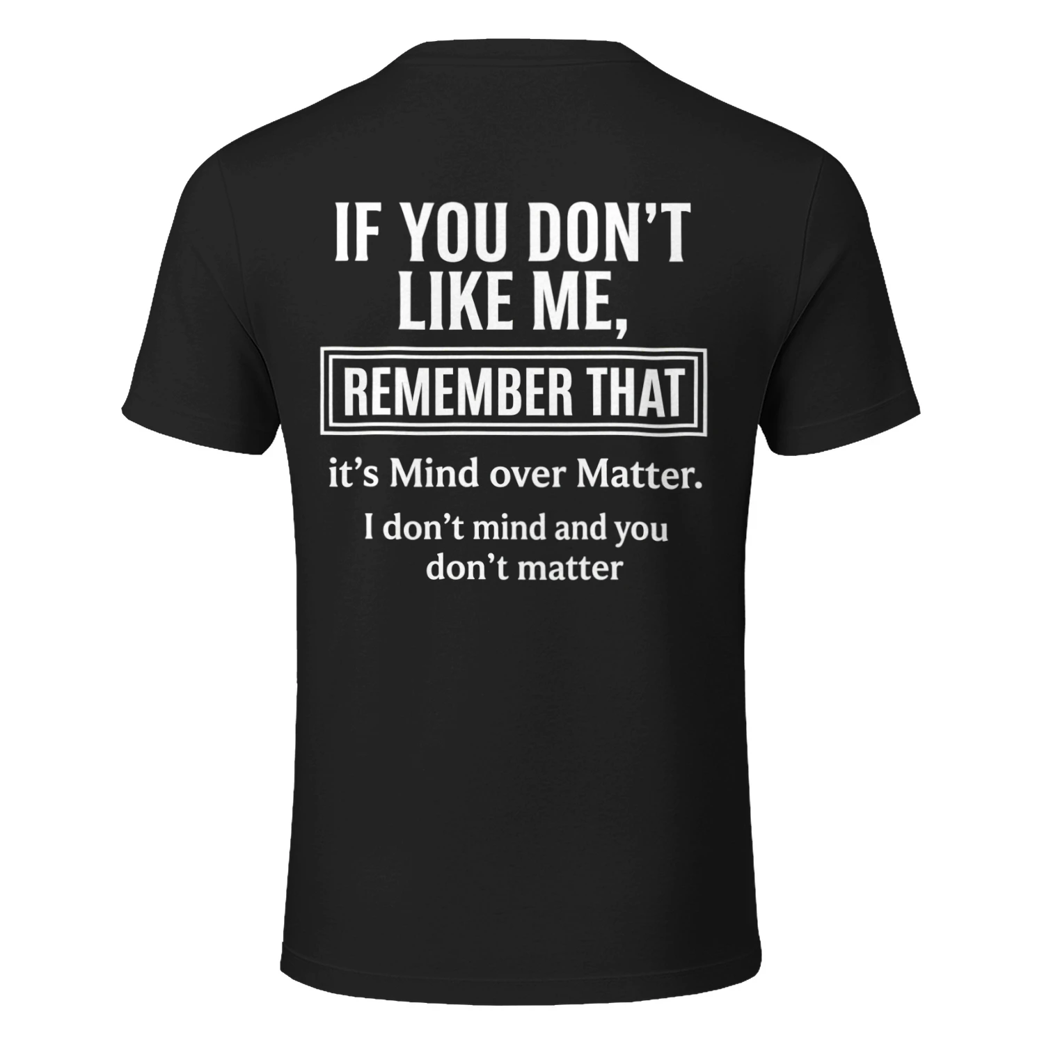 If You Don't Like Me Mind Over Matter Funny Sarcastic T-Shirt