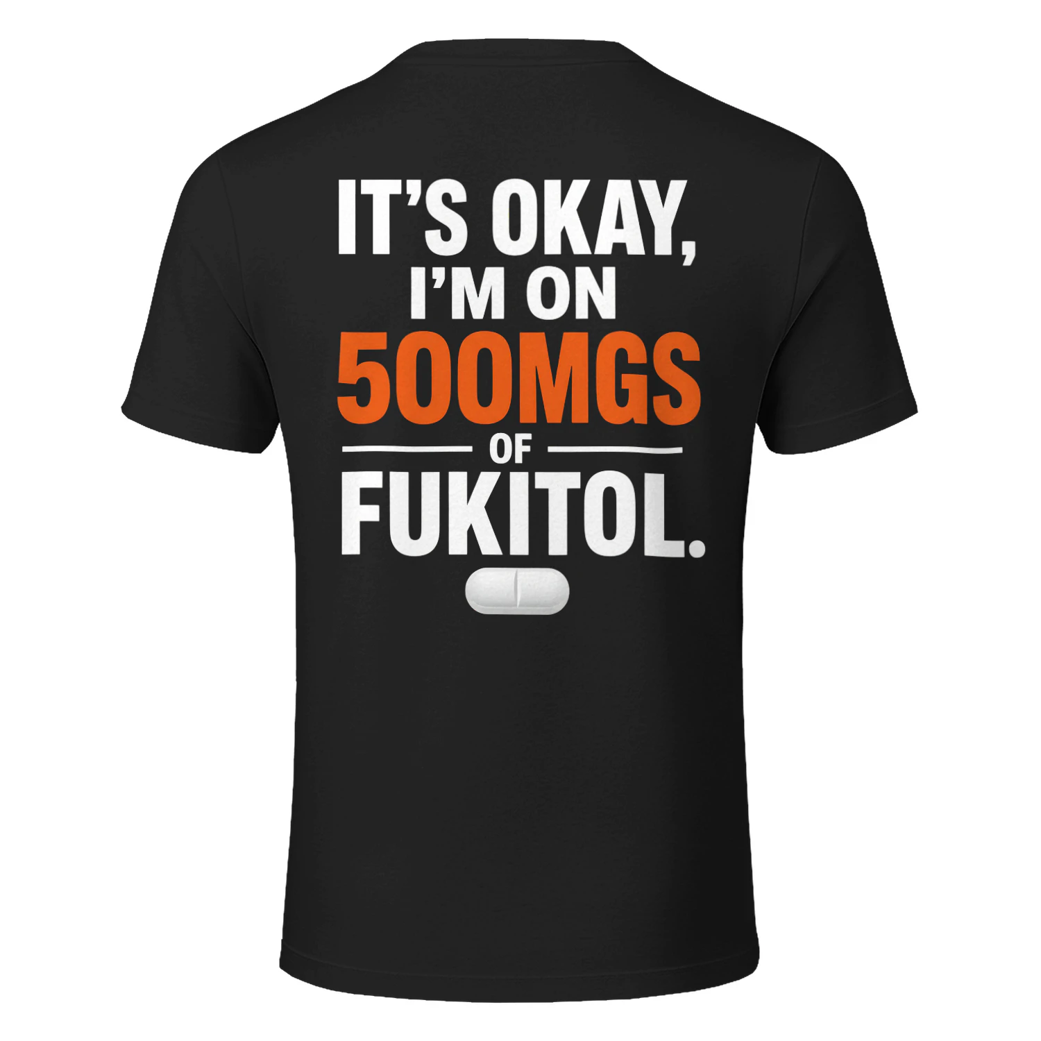 500mgs Of Fukitol Funny Sarcastic T-Shirt